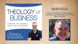 Mark Plaza, pastor, found and director of Olde Man Granola, joins Darren Shearer on Theology of Business podcast.